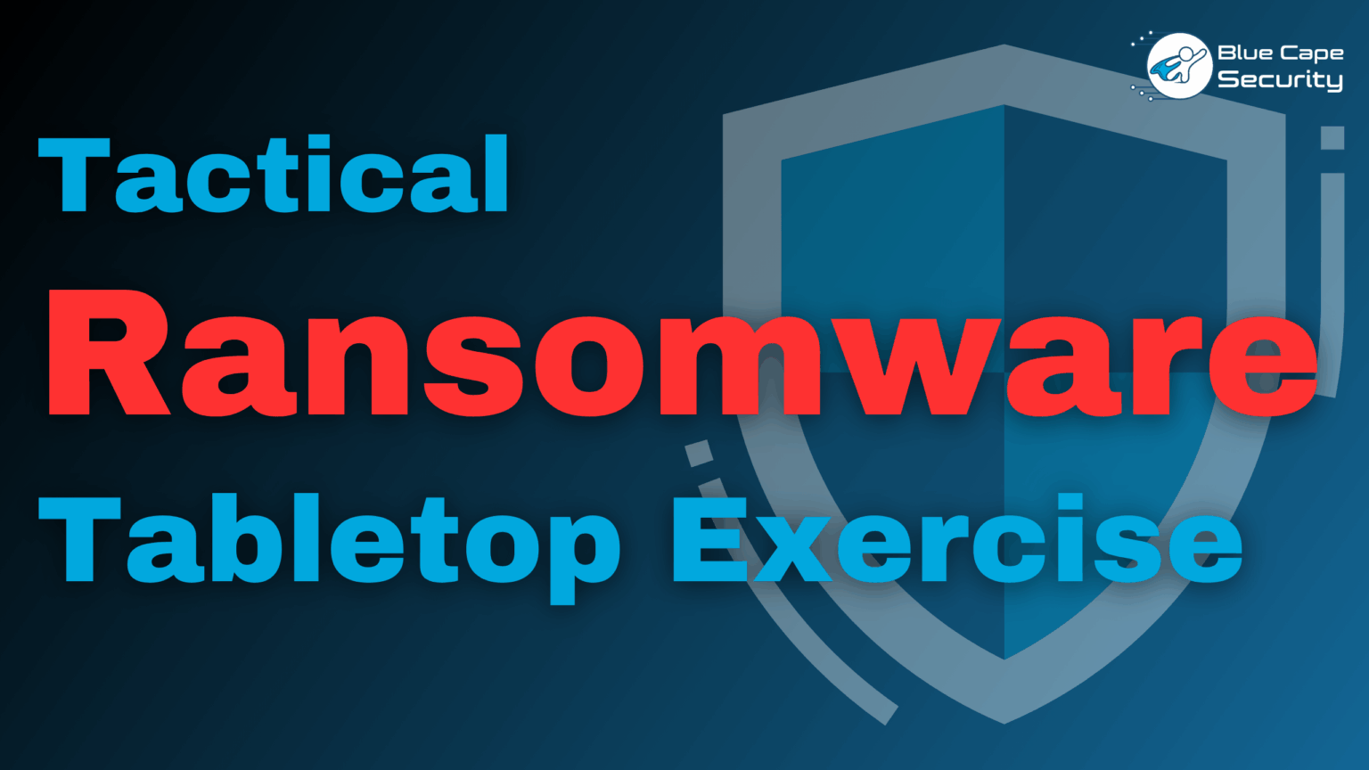 Tactical Ransomware Tabletop Exercise
